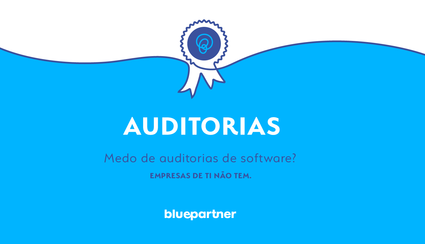 Empresas de TI não tem medo de Auditoria!